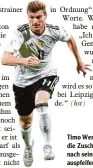  ?? Foto: dpa ?? Timo Werner wundert sich, warum die Zuschauer ihn ein halbes Jahr nach seiner Schwalbe immer noch auspfeifen.