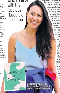  ??  ?? Celebratin­g Indonesian food: Lara Lee has written her first cookery book, left