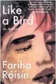  ??  ?? ‘Like a Bird’
By Fariha Róisín; Unnamed Press, 288 pages, $26