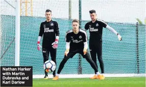  ??  ?? Nathan Harker with Martin Dubravka and Karl Darlow