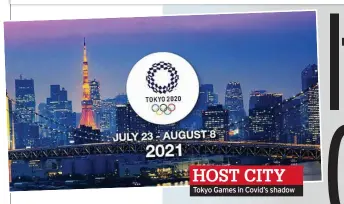  ??  ?? HOST CITY Tokyo Games in Covid’s shadow