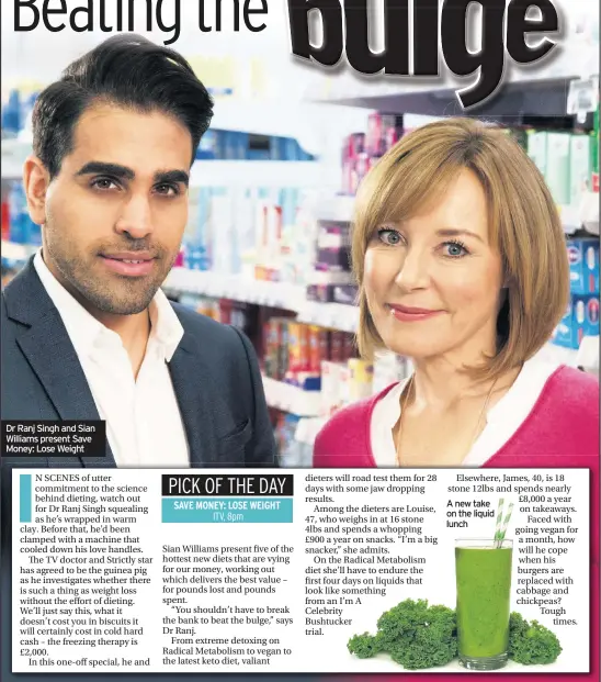  ??  ?? Dr Ranj Singh and Sian Williams present Save Money: Lose Weight SAVE MONEY: LOSE WEIGHT ITV, 8pm