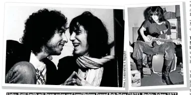  ??  ?? Fotos:L.Goldsmith/hfr,K.Regan/hfr Links: Patti Smith mit ihrem guten und langjährig­en Freund Bob Dylan (1975). Rechts: Schon 1977 posiert die „Godmother Of Punk“mit ihrer Gitarre.