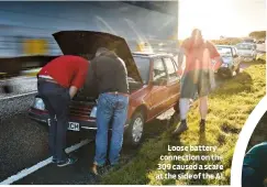  ??  ?? Loose battery connection on the 309 caused a scare at the side of the A1.