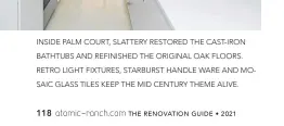  ??  ?? INSIDE PALM COURT, SLATTERY RESTORED THE CAST- IRON BATHTUBS AND REFINISHED THE ORIGINAL OAK FLOORS. RETRO LIGHT FIXTURES, STARBURST HANDLE WARE AND MOSAIC GLASS TILES KEEP THE MID CENTURY THEME ALIVE.