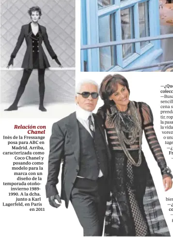  ??  ?? Inès de la Fressange posa para ABC en Madrid. Arriba, caracteriz­ada como Coco Chanel y posando como modelo para la marca con un diseño de la temporada otoñoinvie­rno 19891990. A la dcha. junto a Karl Lagerfeld, en París en 2011 Relación con Chanel