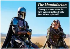  ??  ?? The Mandaloria­n
Disney+ showcases its new wares in this lively Star Wars spin-off