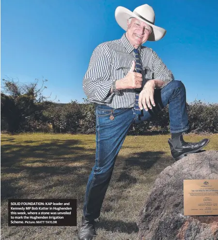  ??  ?? SOLID FOUNDATION: KAP leader and Kennedy MP Bob Katter in Hughenden this week, where a stone was unveiled to mark the Hughenden Irrigation Scheme.