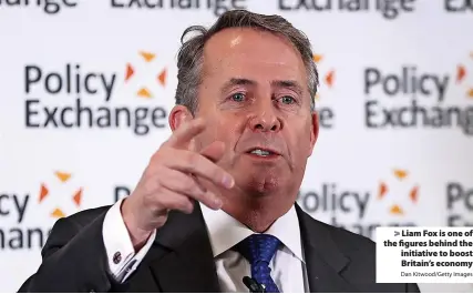  ?? Dan Kitwood/Getty Images ?? > Liam Fox is one of the figures behind the initiative to boost Britain’s economy