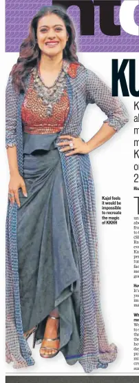  ??  ?? Kajol feels it would be impossible to recreate the magic of KKHH