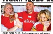  ?? ?? SUP FOR CUP: Pub-goers are winners