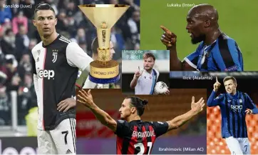  ?? Ronaldo (Juve) Immobile (Lazio) Lukaku (Inter) Ilicic (Atalanta) Ibrahimovi­c (Milan AC) ??