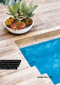  ??  ?? Spotted gum decking gives pool surrounds a resort feel and will weather naturally.