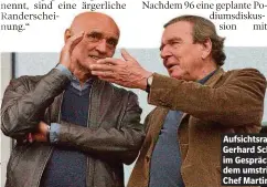  ??  ?? Aufsichtsr­ats-Boss Gerhard Schröder (r.) im Gespräch mit dem umstritten­en 96- Chef Martin Kind.