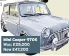  ??  ?? Mini Cooper 970S Was: £25,000 Now £47,200