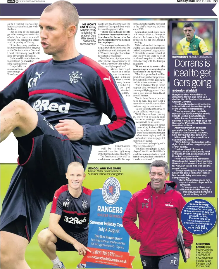  ??  ?? HE WON’T LEG IT Kenny Miller is ready to fight for his place at Gers after seeing a host of new faces come in SCHOOL AND THE GANG hitman Miller promotes Gers’ Summer School for youngsters SHOPPING SPREE boss Pedro Caixinha has brought in a number of...