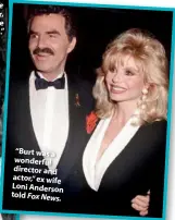  ??  ?? “Burt was a wonderful director and actor,” ex wife Loni Anderson told Fox News.