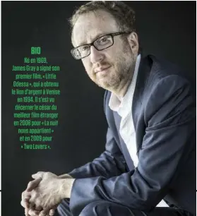  ??  ?? BIO Né en 1969, James Gray a signé son premier film, « Little Odessa », qui a obtenu le lion d’argent à Venise en 1994. Il s’est vu décerner le césar du meilleur film étranger en 2008 pour « La nuit nous appartient » et en 2009 pour « Two Lovers ».