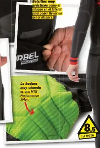  ??  ?? Bolsillos muy
prácticos como el situado en el lateral para poder llevar un gel al alcance. La badana muy cómoda es una MTB Performanc­e 3Man.