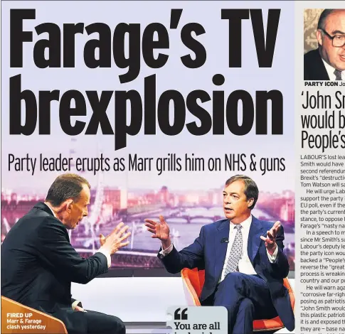  ??  ?? FIRED UP Marr & Farage clash yesterday