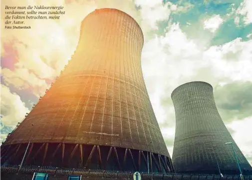  ?? Foto: Shuttersto­ck ?? Bevor man die Nuklearene­rgie verdammt, sollte man zunächst die Fakten betrachten, meint der Autor.
