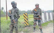  ?? ANI ?? Army jawans stand guard near the encounter site in Kulgam district of south Kashmir on Saturday.