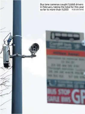  ?? ROB BROWNE ?? Bus lane cameras caught 5,668 drivers in February, taking the total for this year so far to more than 11,000
