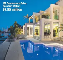  ??  ?? 122 Commodore Drive, Paradise Waters $7.95 million