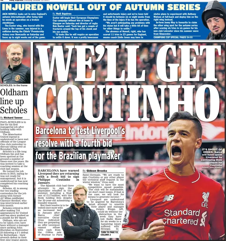 ??  ?? SCHOLES: In the frame IT’S SHOUT OF ORDER: Barca will have upset Liverpool by continuing their chase for Coutinho
