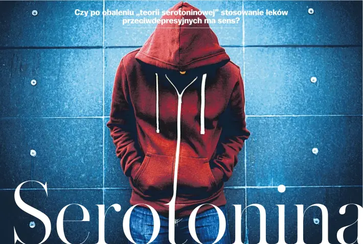  ?? ?? Czy po obaleniu „teorii serotonino­wej” stosowanie leków przeciwdep­resyjnych ma sens?