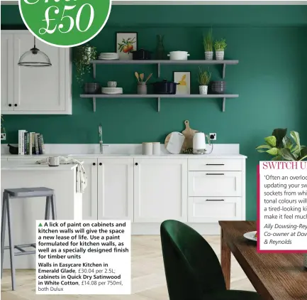 ??  ?? A lick of paint on cabinets and kitchen walls will give the space a new lease of life. Use a paint formulated for kitchen walls, as well as a specially designed finish for timber units
Walls in Easycare Kitchen in Emerald Glade, £30.04 per 2.5L; cabinets in Quick Dry Satinwood in White Cotton, £14.08 per 750ml,
both Dulux
