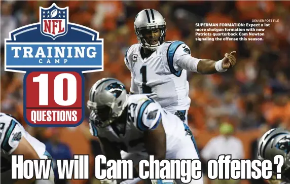  ?? deNVeR POsT FIle ?? SUPERMAN FORMATION: Expect a lot more shotgun formation with new Patriots quarterbac­k Cam Newton signaling the offense this season.