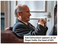  ?? ?? Ade Edmondson appears as Sir Roger Hollis, the head of MI5