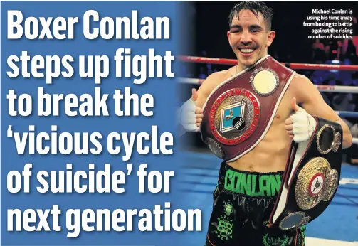  ??  ?? Michael Conlan is using his time away from boxing to battle
against the rising number of suicides