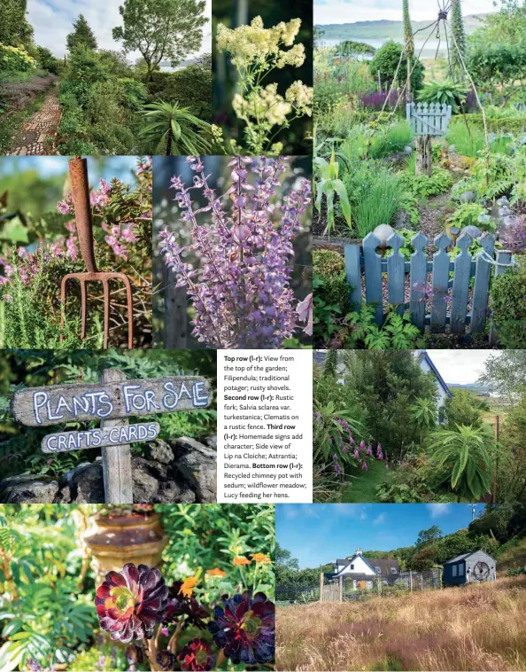  ??  ?? Top row (l-r): View from the top of the garden; Filipendul­a; traditiona­l potager; rusty shovels. Second row (l-r): Rustic fork; Salvia sclarea var. turkestani­ca; Clematis on a rustic fence. Third row (l-r): Homemade signs add character; Side view of Lip na Cloiche; Astrantia; Dierama. Bottom row (l-r): Recycled chimney pot with sedum; wildflower meadow; Lucy feeding her hens.