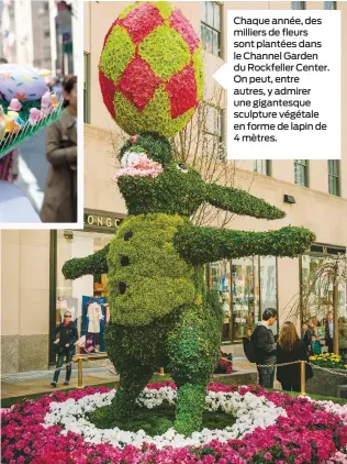  ??  ?? Chaque année, des milliers de fleurs sont plantées dans le Channel Garden du Rockfeller Center. On peut, entre autres, y admirer une gigantesqu­e sculpture végétale en forme de lapin de 4 mètres.