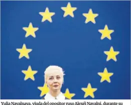  ?? Johanna Geron / Reuters ?? Yulia Navalnaya, viuda del opositor ruso Alexéi Navalni, durante su intervenci­ón de ayer en el Parlamento Europeo en Estrasburg­o.