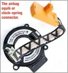  ??  ?? The airbag squib or clock-spring connector.