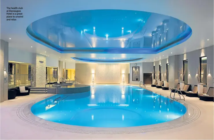  ??  ?? The health club at Gleneagles Hotel is a great place to unwind and relax