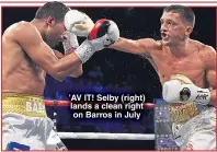  ??  ?? ’AV IT! Selby (right) lands a clean right on Barros in July