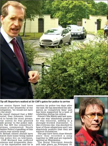  ??  ?? Tip off: Reporters waited at Sir Cliff’s gates for police to arrive
‘False claims’: Sir Cliff Richard