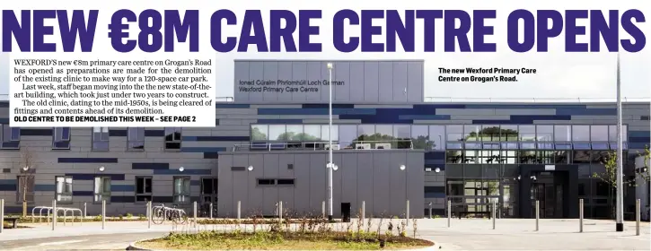  ??  ?? The new Wexford Primary Care Centre on Grogan’s Road.