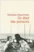  ??  ?? On était des poissons
1/2 Nathalie Kuperman, Flammarion, Paris, 2021, 270 pages