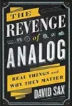  ??  ?? “The Revenge of Analog: Real Things and Why They Matter”, by David Sax, (Public Affairs)