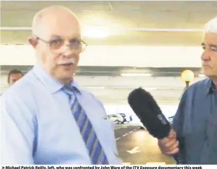  ??  ?? &gt; Michael Patrick Reilly, left, who was confronted by John Ware of the ITV documentar­y this week