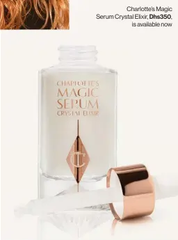  ??  ?? Charlotte’s Magic Serum Crystal Elixir, Dhs350, is available now