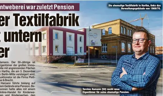  ?? ?? Die ehemalige Textilfabr­ik in Hartha, links das Verwaltung­sgebäude von 1969/70.
Torsten Hamann (50) sucht neue Eigentümer für seine ehemalige Pension.