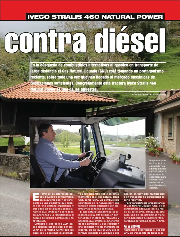  ??  ?? Por prestacion­es, equipamien­to y calidad de vida a bordo el Stralis 440S46 NP está perfectame­nte capacitado para competir con sus hermanos propulsado­s por gasóleo.