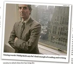  ?? PHOTO:AP ?? Closing words? Philip Roth says he’s had enoughofre­ading
and writing