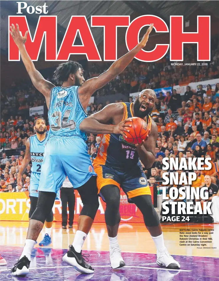  ?? Picture: BRENDAN RADKE ?? BATTLING: Cairns Taipans centre Nate Jawai looks for a way past the New Zealand Breakers’ Rakeem Christmas in their NBL clash at the Cairns Convention Centre on Saturday night.